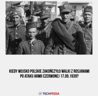 Kiedy Wojsko Polskie zakończyło walki z Rosjanami po ataku Armii Czerwonej 17.09.1939?