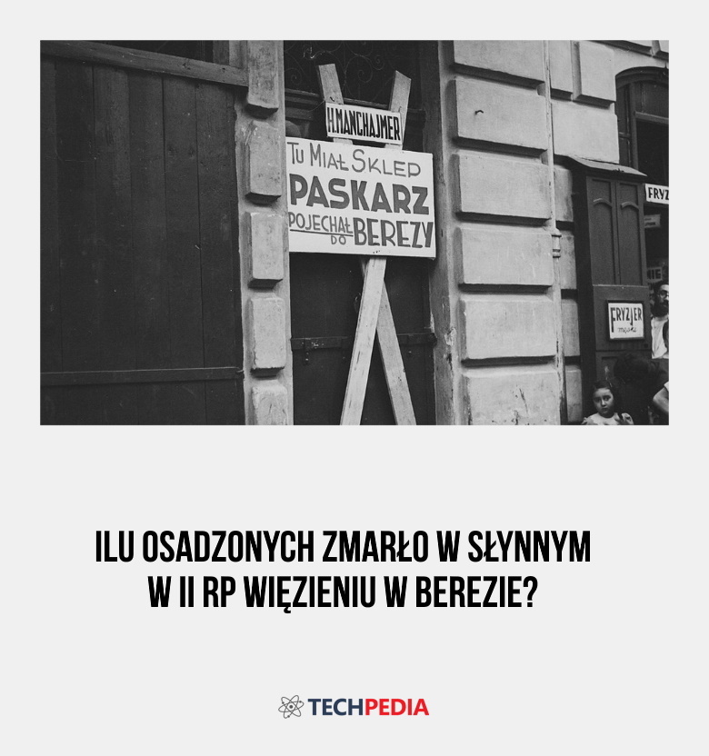 Ilu osadzonych zmarło w słynnym w II RP więzieniu w Berezie?