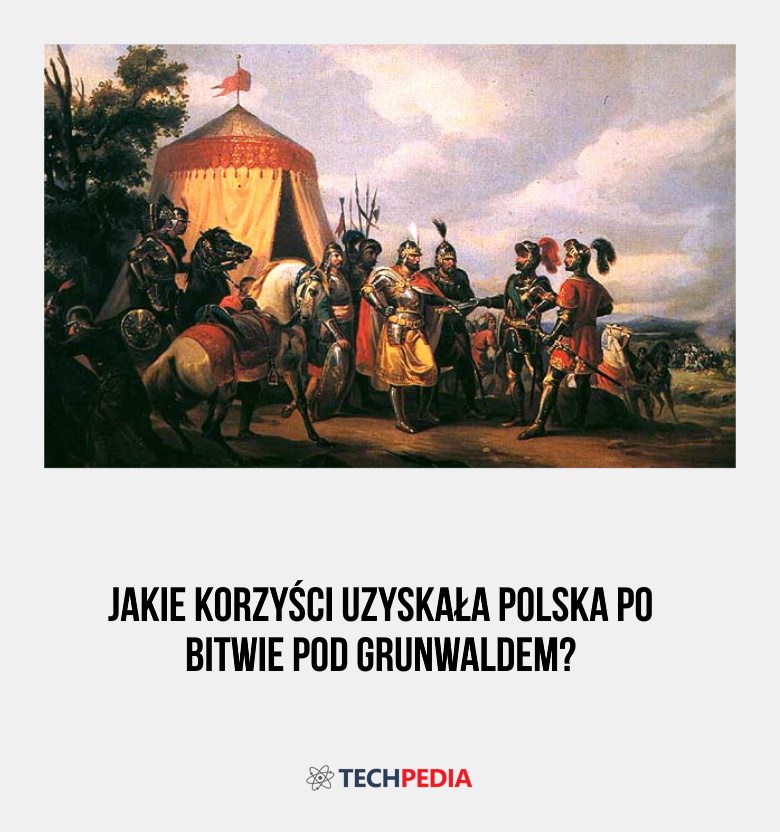 Jakie korzyści uzyskała Polska po bitwie pod Grunwaldem?