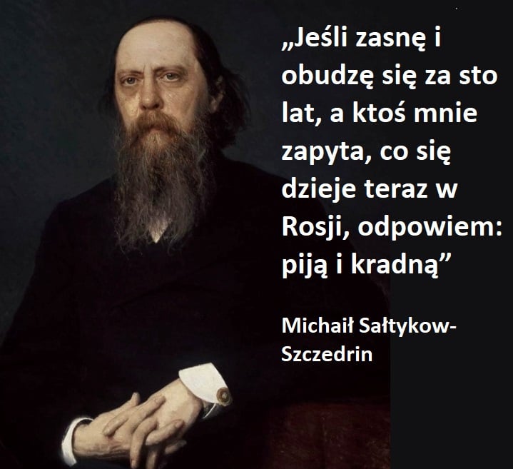 Jeśli zasnę i obudzę się za sto lat, a ktoś mnie zapyta, co się dzieje teraz w Rosji, odpowiem: piją i kradną Michaił Sałtykow