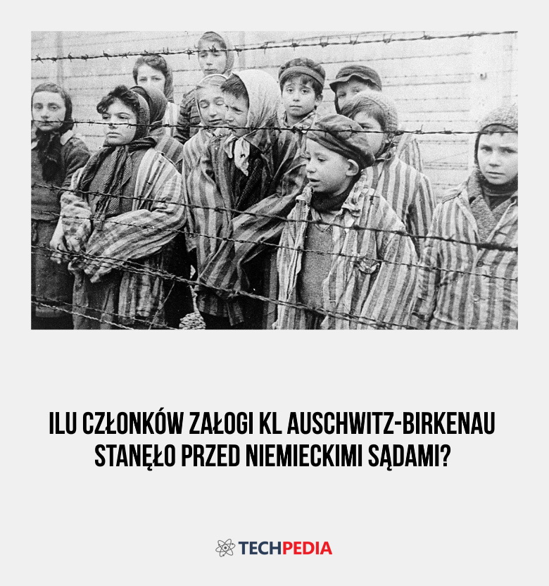 Ilu członków załogi KL Auschwitz-Birkenau stanęło przed niemieckimi sądami?