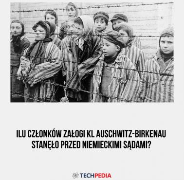 Ilu członków załogi KL Auschwitz-Birkenau stanęło przed niemieckimi sądami?