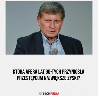 Która afera lat 90-tych przyniosła przestępcom największe zyski?