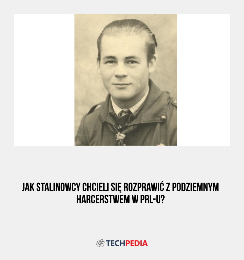 Jak stalinowcy chcieli się rozprawić z podziemnym harcerstwem w PRL-u?