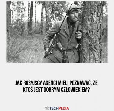 Jak rosyjscy agenci mieli poznawać, że ktoś jest dobrym człowiekiem?