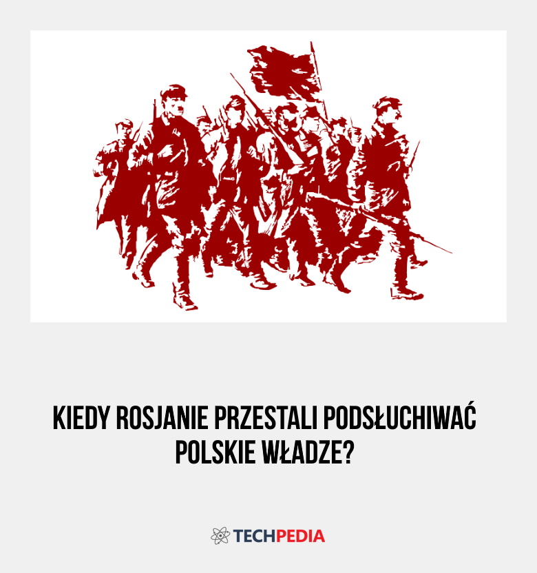 Kiedy Rosjanie przestali podsłuchiwać polskie władze?