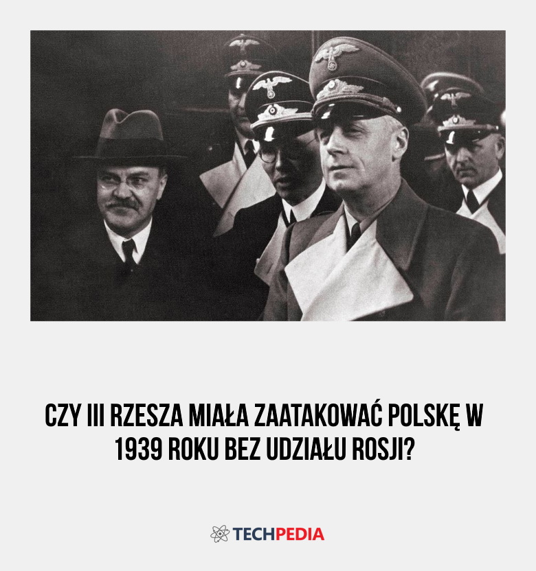 Czy III Rzesza miała zaatakować Polskę w 1939 roku bez udziału Rosji?