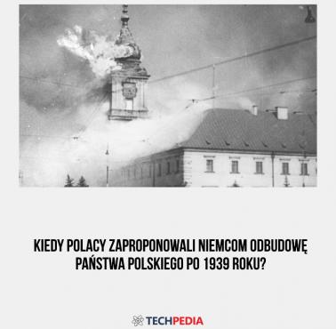 Kiedy Polacy zaproponowali Niemcom odbudowę państwa polskiego po 1939 roku?