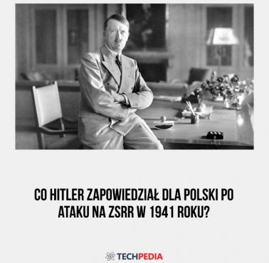 Co Hitler zapowiedział dla Polski po ataku na ZSRR w 1941 roku?