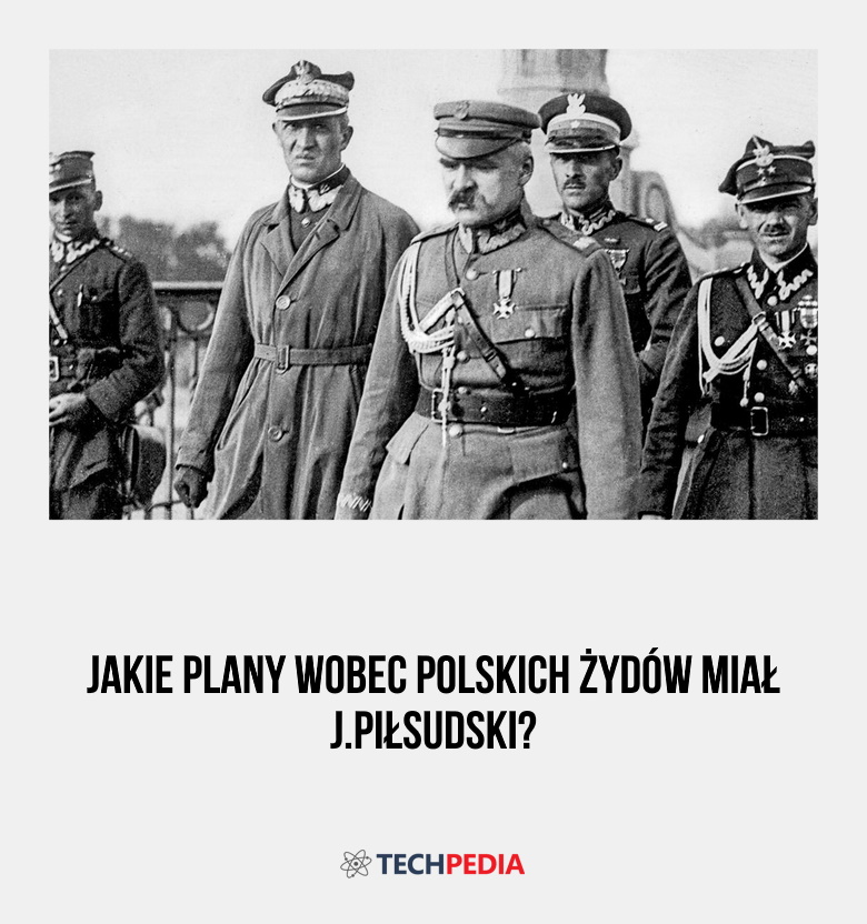 Jakie plany wobec polskich Żydów miał J.Piłsudski?