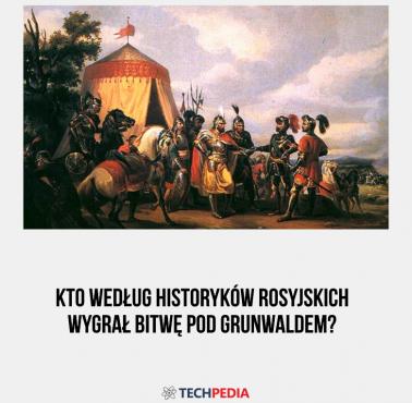 Kto według historyków rosyjskich wygrał bitwę pod Grunwaldem?