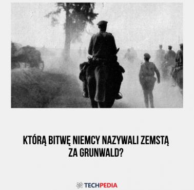 Którą bitwę Niemcy nazywali zemstą za Grunwald?