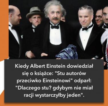 Albert Einstein "Nawet wiele eksperymentów nie jest w stanie przyznać mi pełnej racji ..."