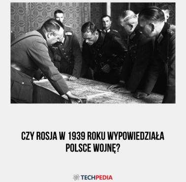 Czy Rosja w 1939 roku wypowiedziała Polsce wojnę?