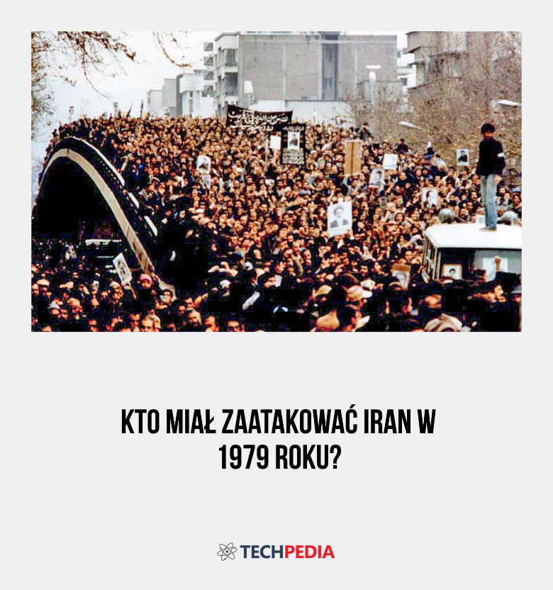 Kto miał zaatakować Iran w 1979 roku?