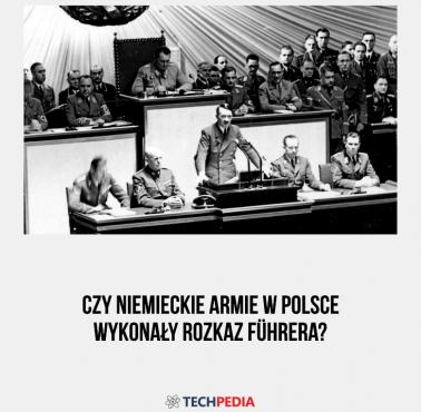 Czy niemieckie armie w Polsce wykonały rozkaz Führera?