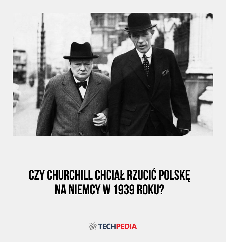 Czy Churchill chciał rzucić Polskę na Niemcy w 1939 roku?