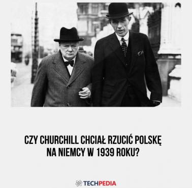 Czy Churchill chciał rzucić Polskę na Niemcy w 1939 roku?