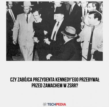 Czy zabójca prezydenta Kennedy'ego przebywał przed zamachem w ZSRR?