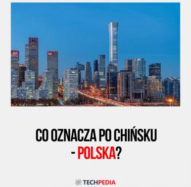 Co oznacza po chińsku - Polska?
