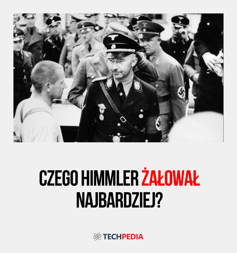 Czego Himmler żałował najbardziej?