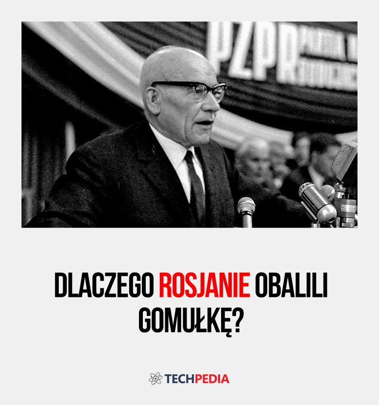 Dlaczego Rosjanie obalili Gomułkę?