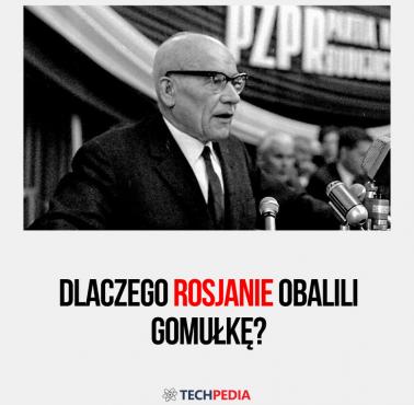 Dlaczego Rosjanie obalili Gomułkę?