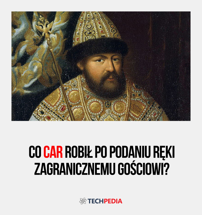 Co car robił po podaniu ręki zagranicznemu gościowi?