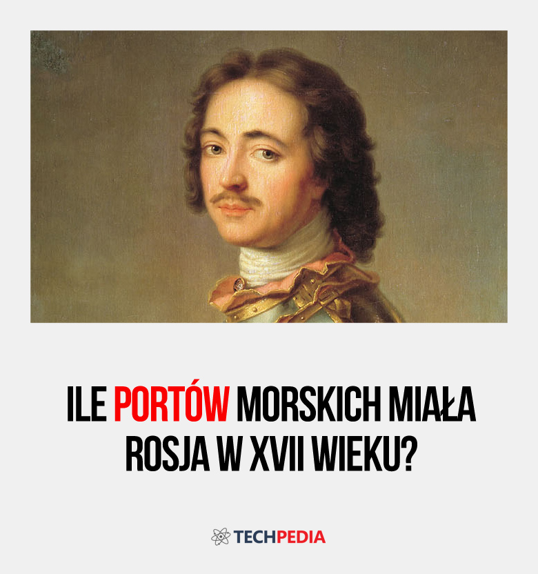 Ile portów morskich miała Rosja w XVII wieku?