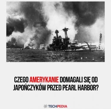 Czego Amerykanie domagali się od Japończyków przed Pearl Harbor?