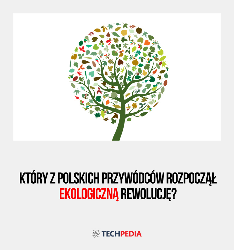 Który z polskich przywódców chciał rozpocząć ekologiczną rewolucję?