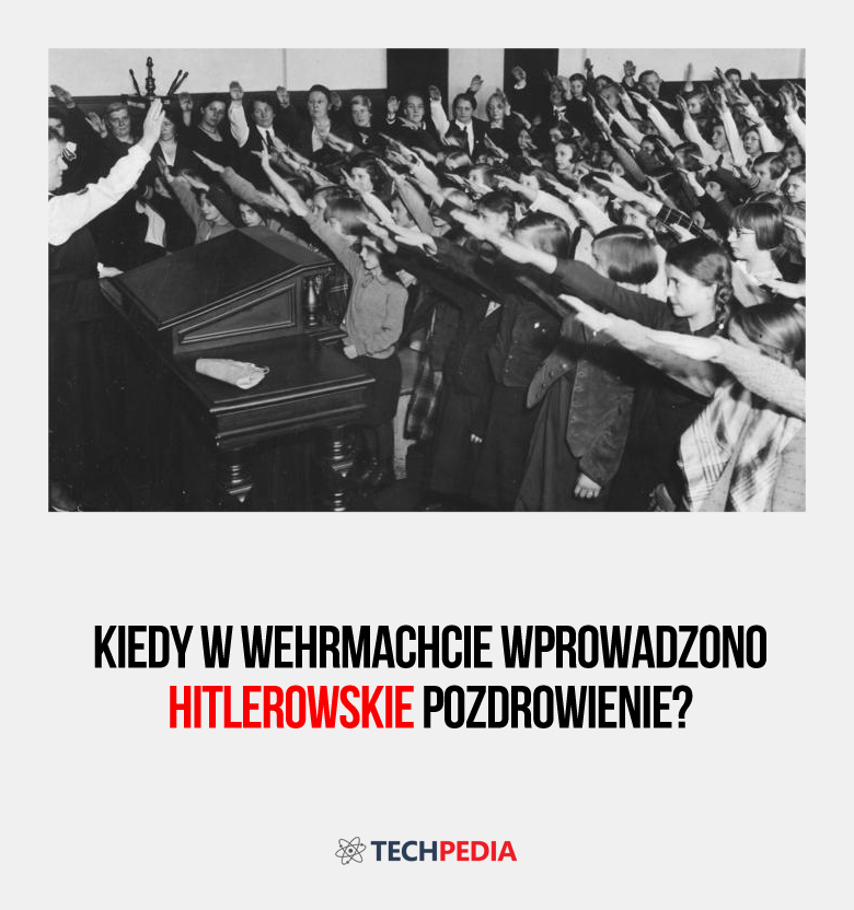 Kiedy w Wehrmachcie wprowadzono hitlerowskie pozdrowienie?