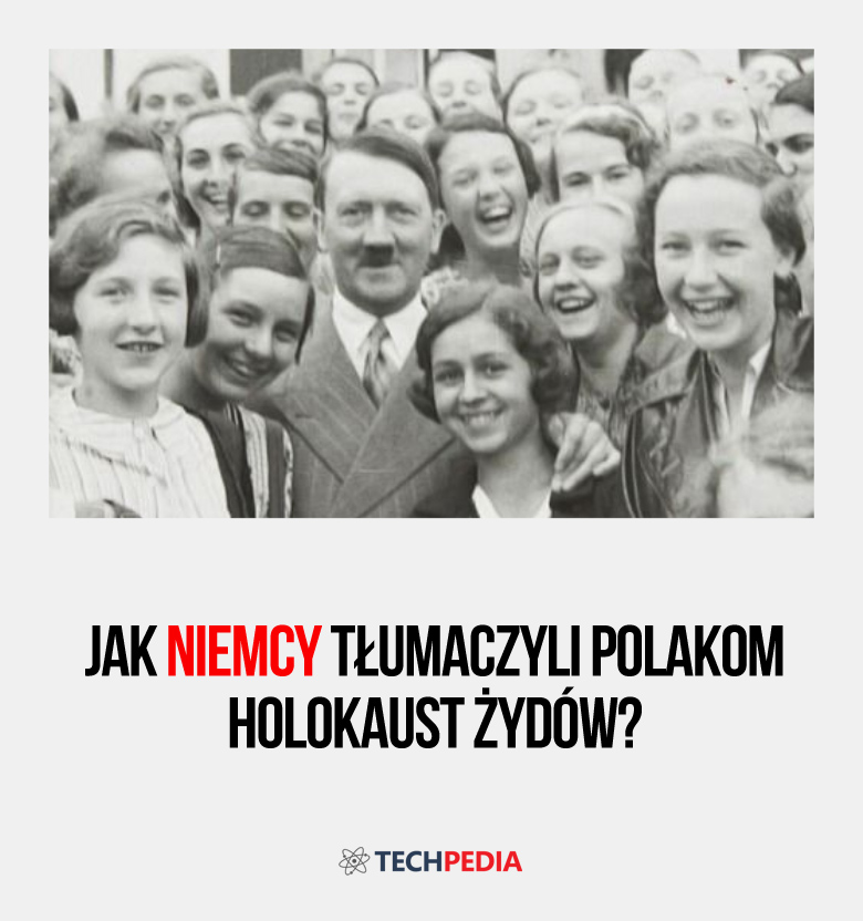 Jak Niemcy tłumaczyli Polakom Holokaust Żydów?