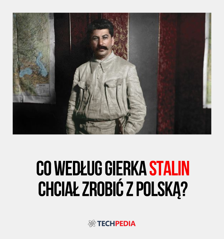 Co według Gierka Stalin chciał zrobić z Polską?