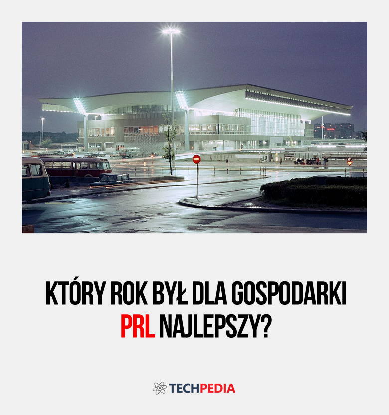 Który rok był dla gospodarki PRL najlepszy?