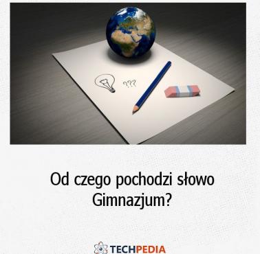 Od czego pochodzi słowo Gimnazjum?