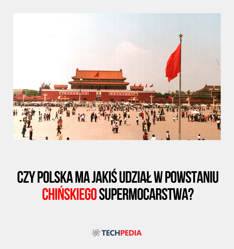 Czy Polska ma jakiś udział w powstaniu chińskiego supermocarstwa?