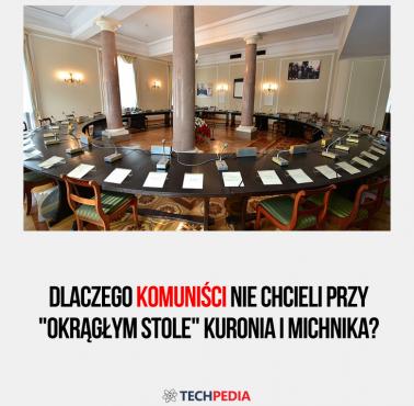 Dlaczego komuniści nie chcieli przy "okrągłym stole" Kuronia i Michnika?