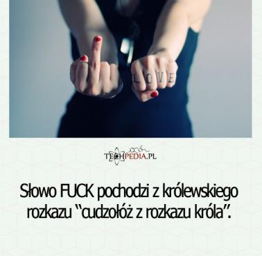 Słowo FUCK pochodzi z królewskiego ...