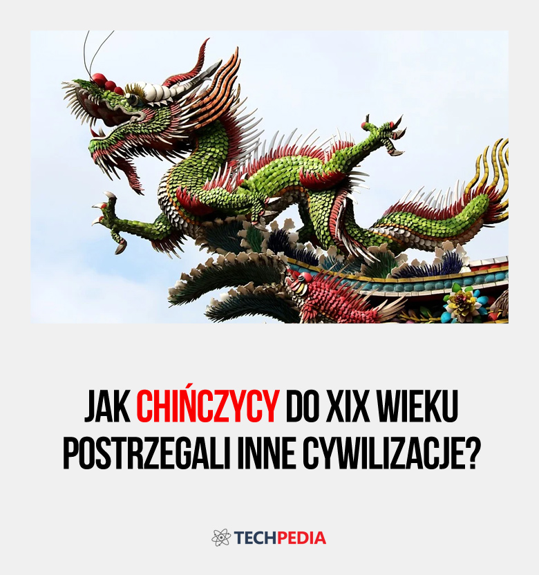 Jak Chińczycy  do XIX wieku postrzegali inne cywilizacje?