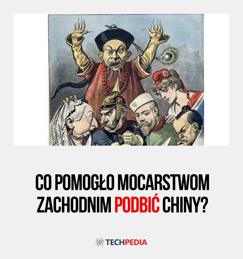 Co pomogło mocarstwom zachodnim podbić Chiny?