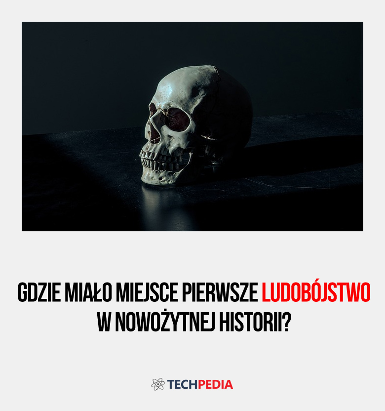 Gdzie miało miejsce pierwsze ludobójstwo w nowożytnej historii?