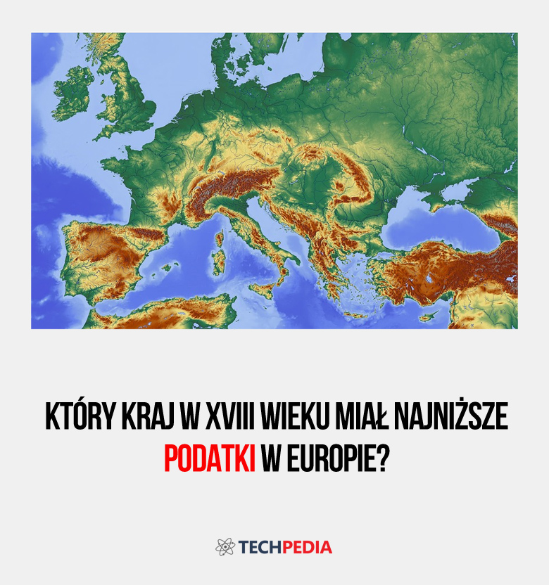 Który kraj w XVIII wieku miał najniższe podatki w Europie?