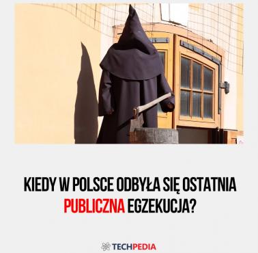 Kiedy w Polsce odbyła się ostatnia publiczna egzekucja?