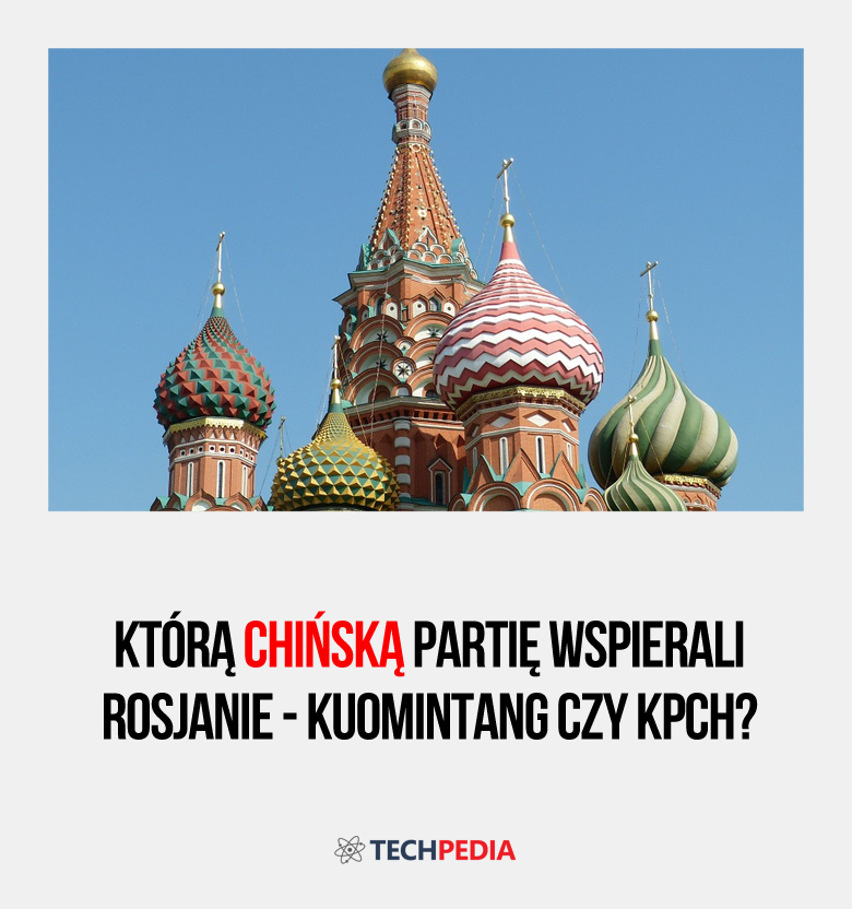 Którą chińską partię wspierali Rosjanie - Kuomintang czy KPCh?