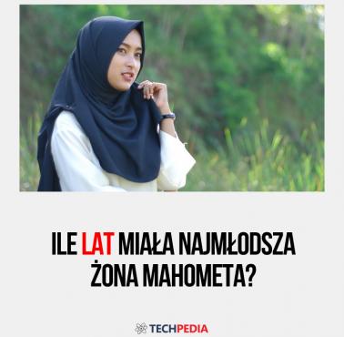 Ile lat miała najmłodsza żona Mahometa?