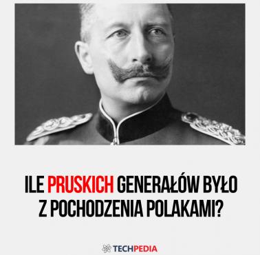Ile pruskich generałów było z pochodzenia Polakami?