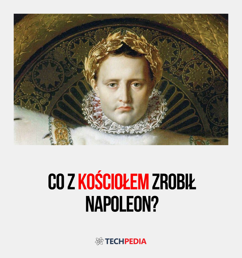 Co z Kościołem zrobił Napoleon?