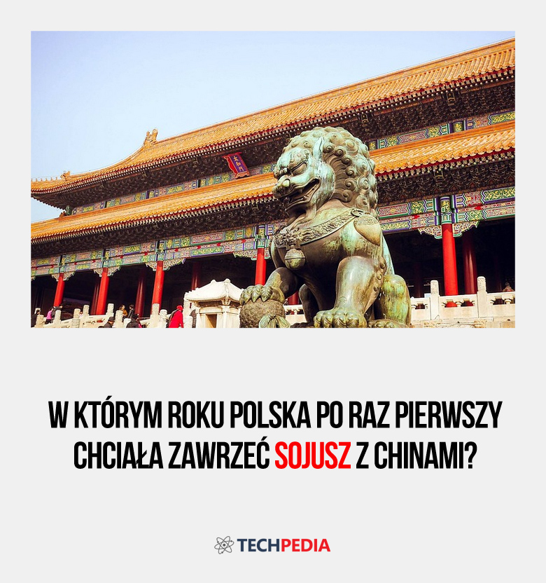 W którym roku Polska po raz pierwszy chciała zawrzeć sojusz z Chinami?
