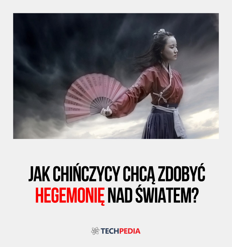 Jak Chińczycy chcą zdobyć hegemonię nad światem?